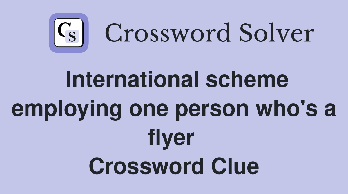 International scheme employing one person who's a flyer  Crossword Clue