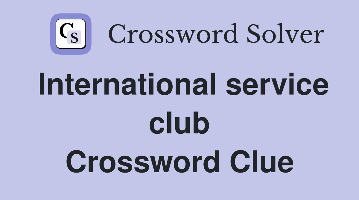 International service club Crossword Clue