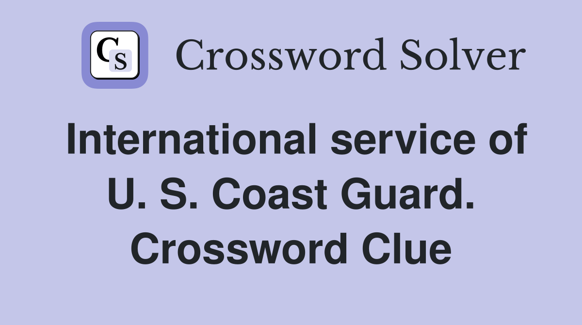 International service of U. S. Coast Guard. Crossword Clue