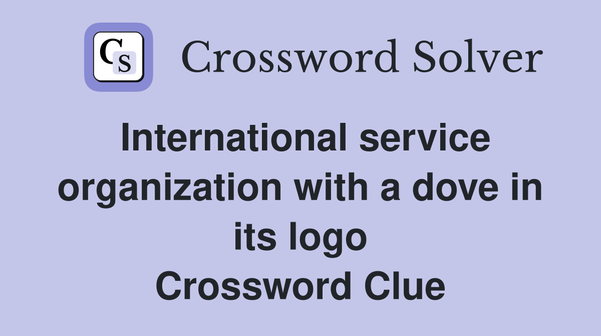International service organization with a dove in its logo Crossword Clue