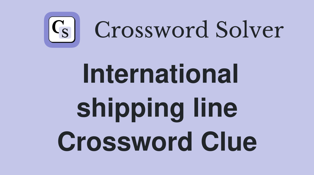 International shipping line Crossword Clue