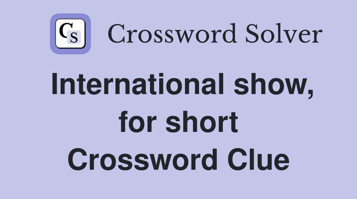 International show, for short Crossword Clue