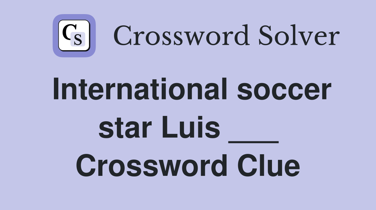 International soccer star Luis ___ Crossword Clue