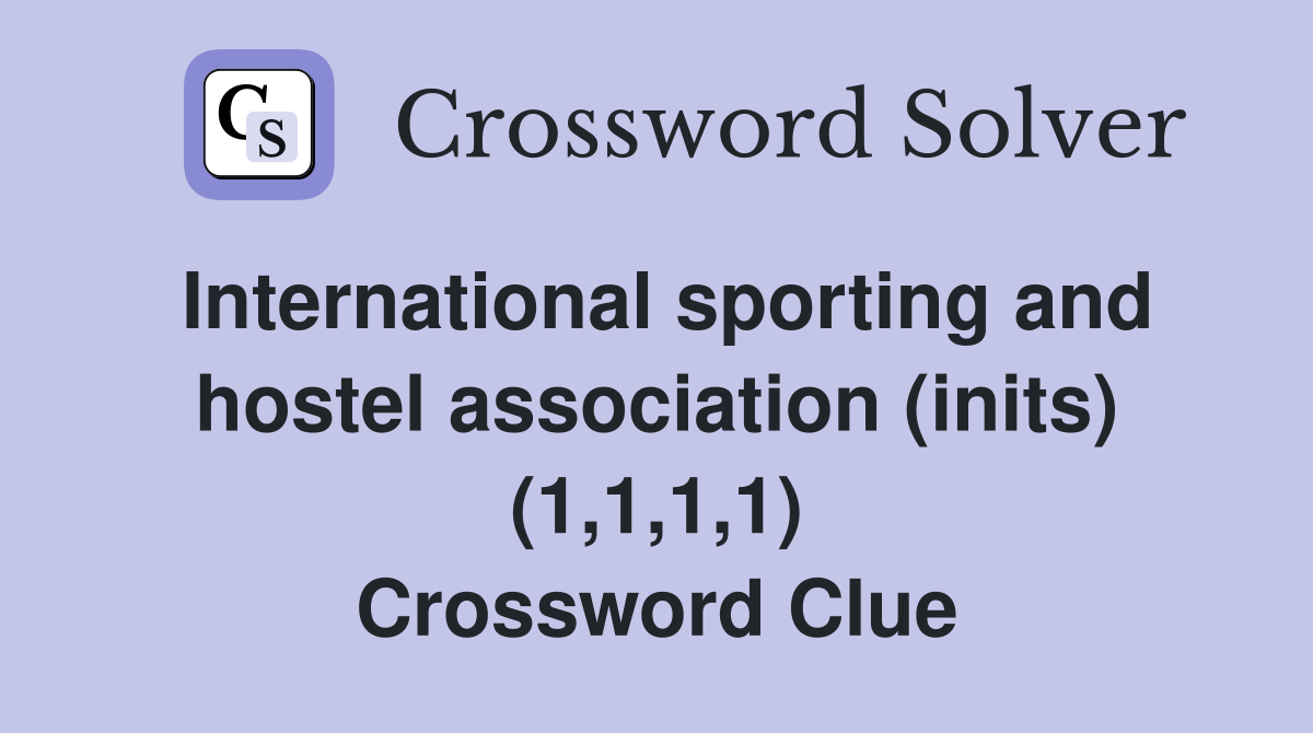 International sporting and hostel association (inits) (1,1,1,1) Crossword Clue