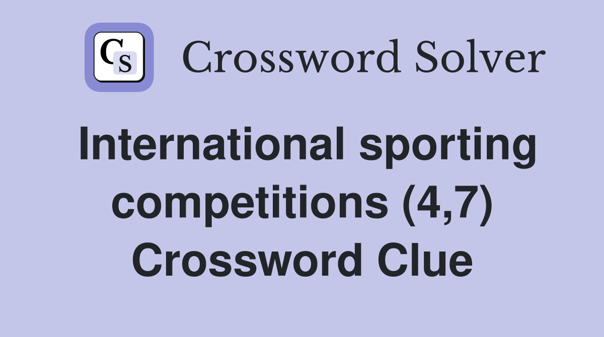 International sporting competitions (4,7) Crossword Clue
