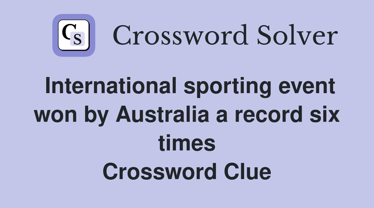 International sporting event won by Australia a record six times Crossword Clue