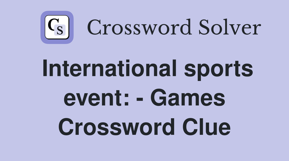 International sports event: - Games Crossword Clue
