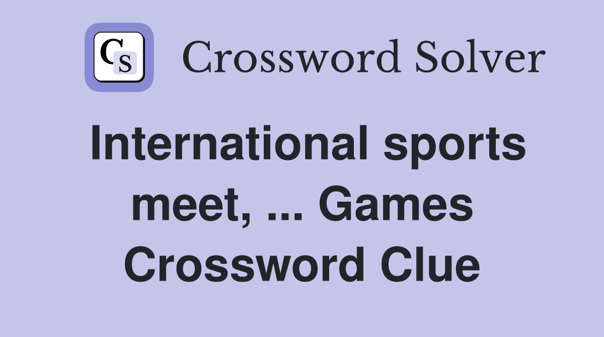 International sports meet, ... Games Crossword Clue