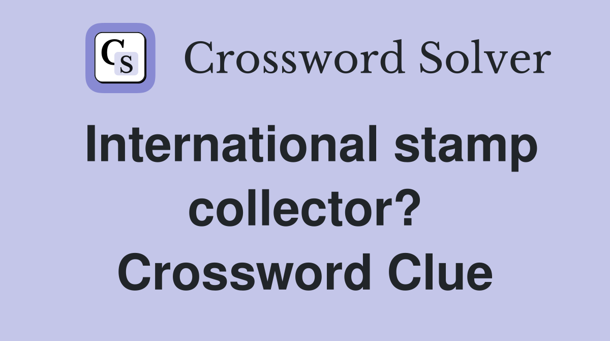 International stamp collector? Crossword Clue