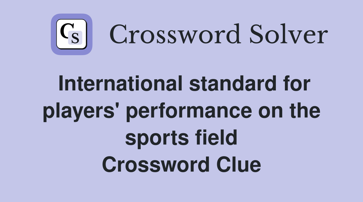 International standard for players' performance on the sports field Crossword Clue