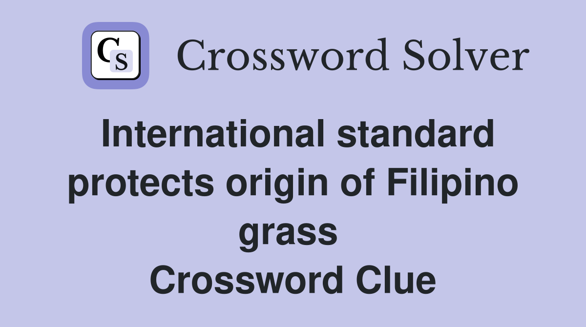 International standard protects origin of Filipino grass  Crossword Clue