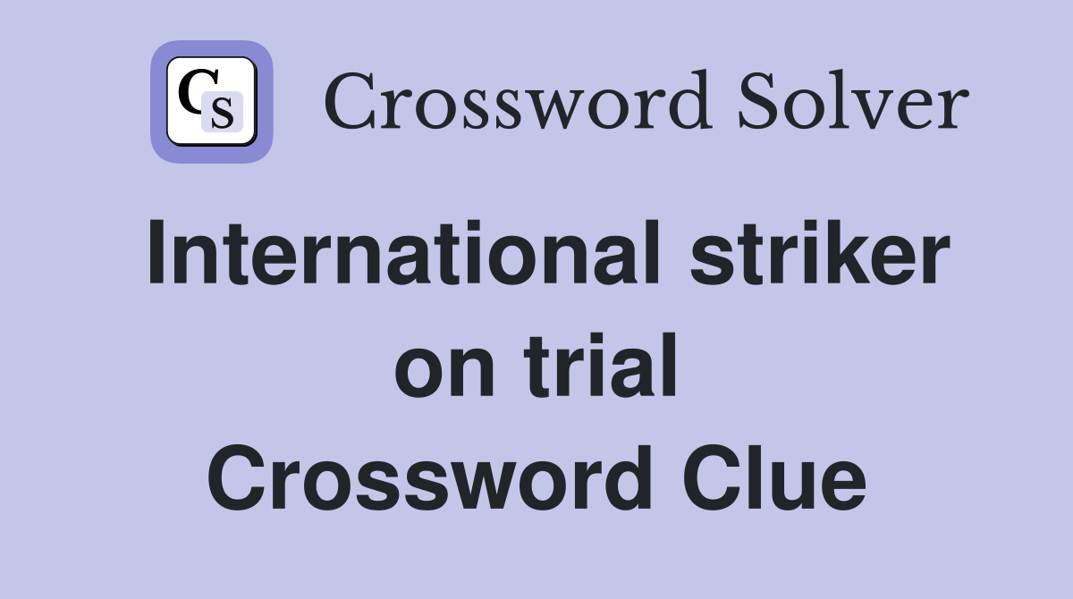 International striker on trial Crossword Clue