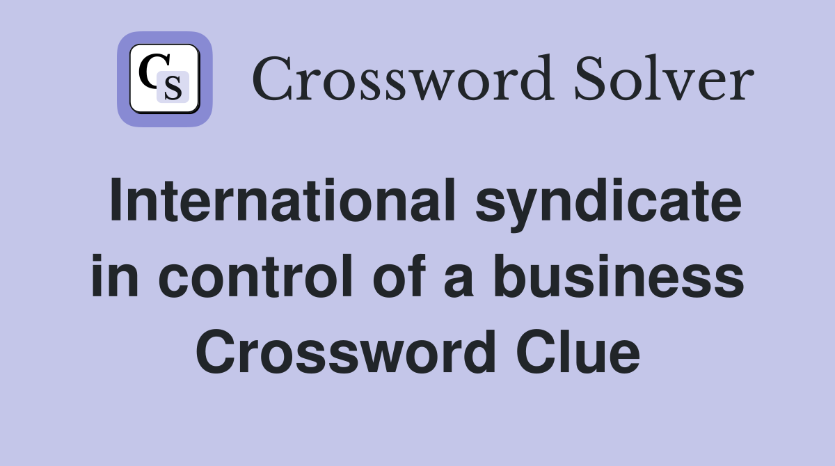 International syndicate in control of a business Crossword Clue