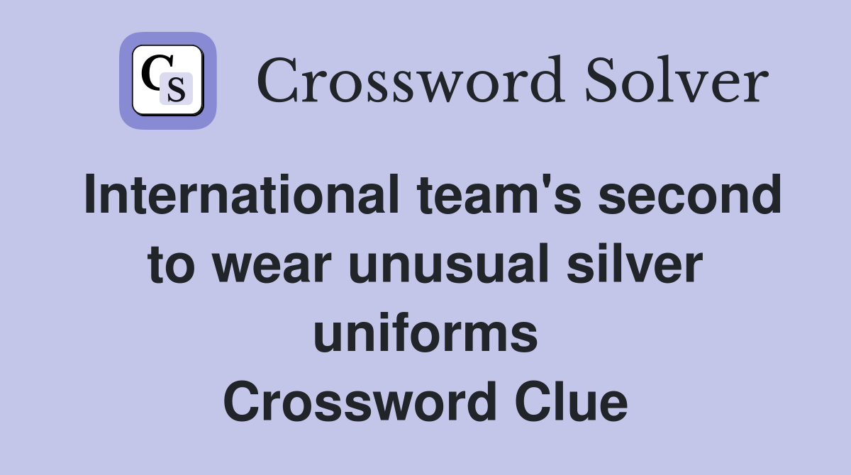 International team's second to wear unusual silver uniforms Crossword Clue