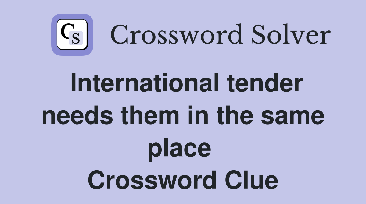 International tender needs them in the same place  Crossword Clue