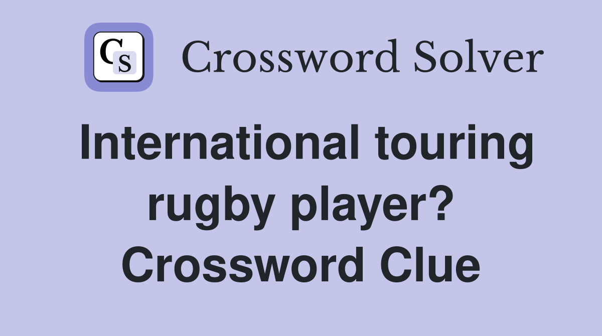 International touring rugby player? Crossword Clue