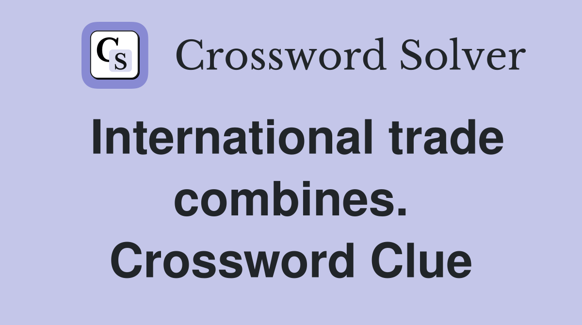 International trade combines. Crossword Clue