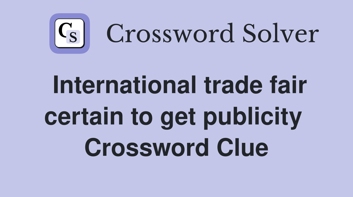 International trade fair certain to get publicity  Crossword Clue