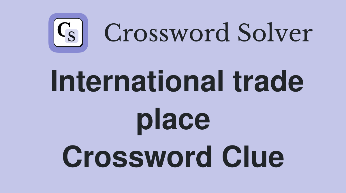 International trade place Crossword Clue
