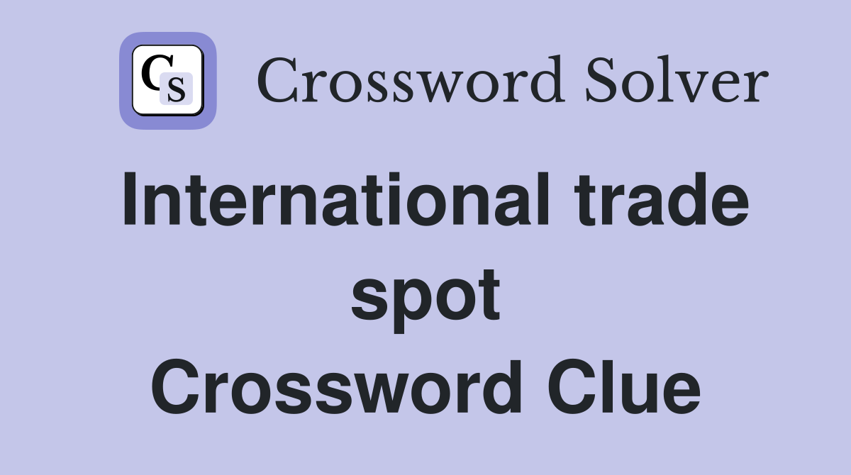 International trade spot Crossword Clue