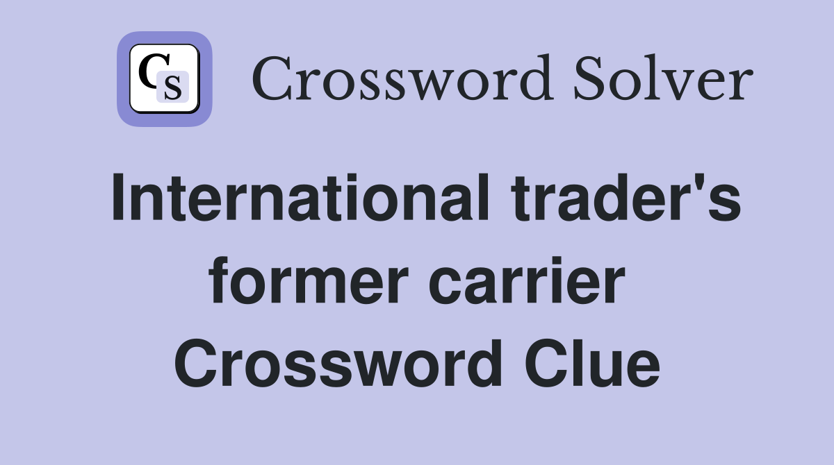 International trader's former carrier Crossword Clue
