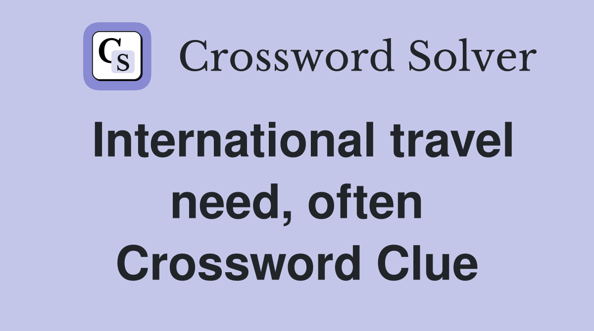 International travel need, often Crossword Clue