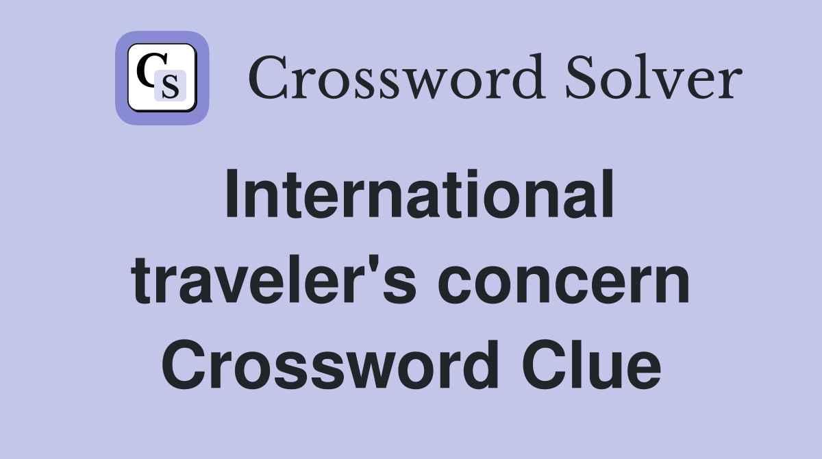 International traveler's concern Crossword Clue