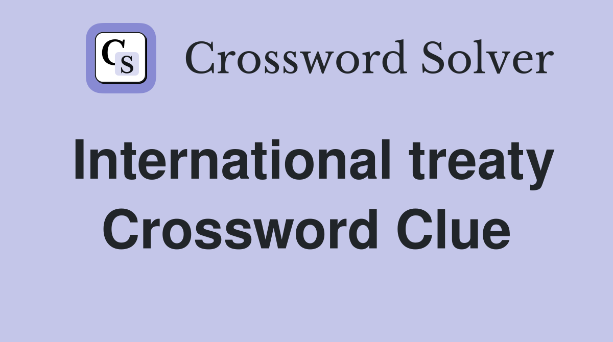 International treaty Crossword Clue