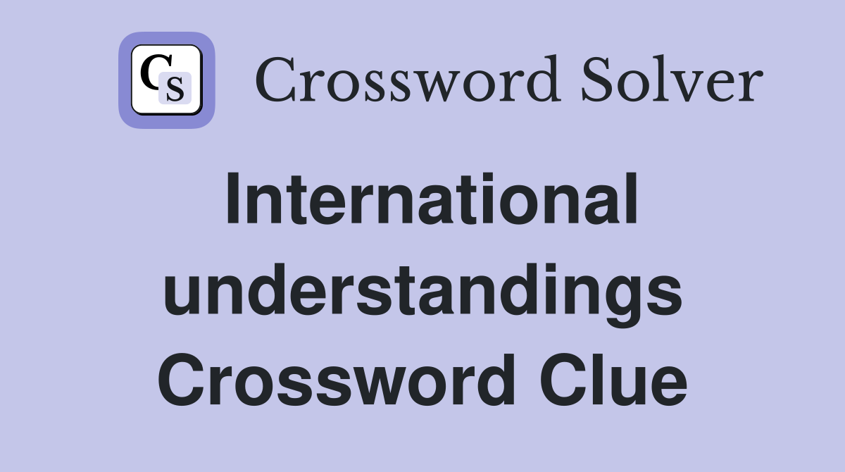 International understandings Crossword Clue