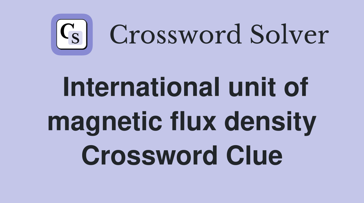 International unit of magnetic flux density Crossword Clue