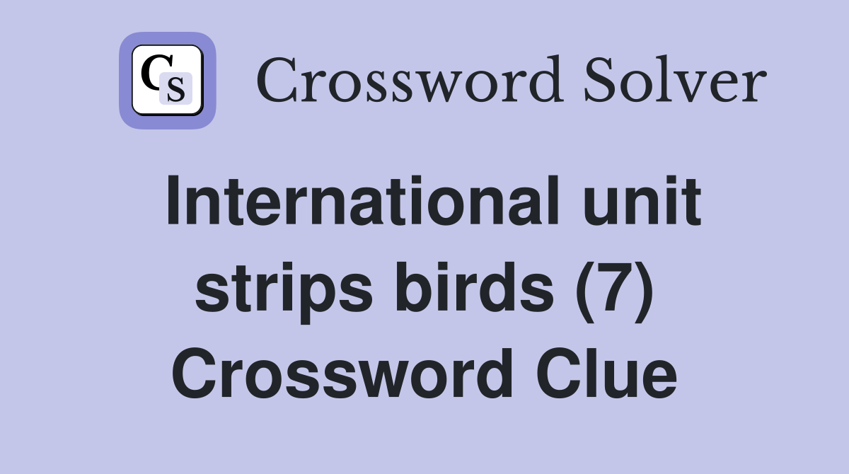 International unit strips birds (7) Crossword Clue
