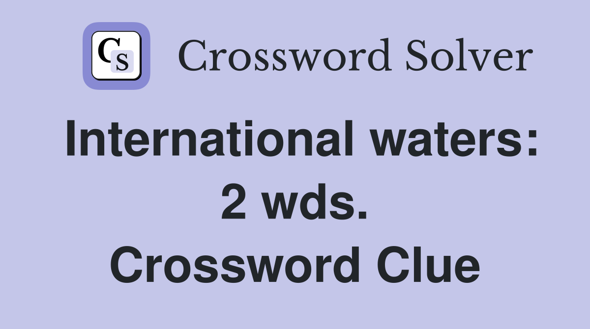International waters: 2 wds. Crossword Clue