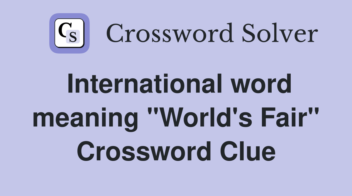 International word meaning "World's Fair" Crossword Clue
