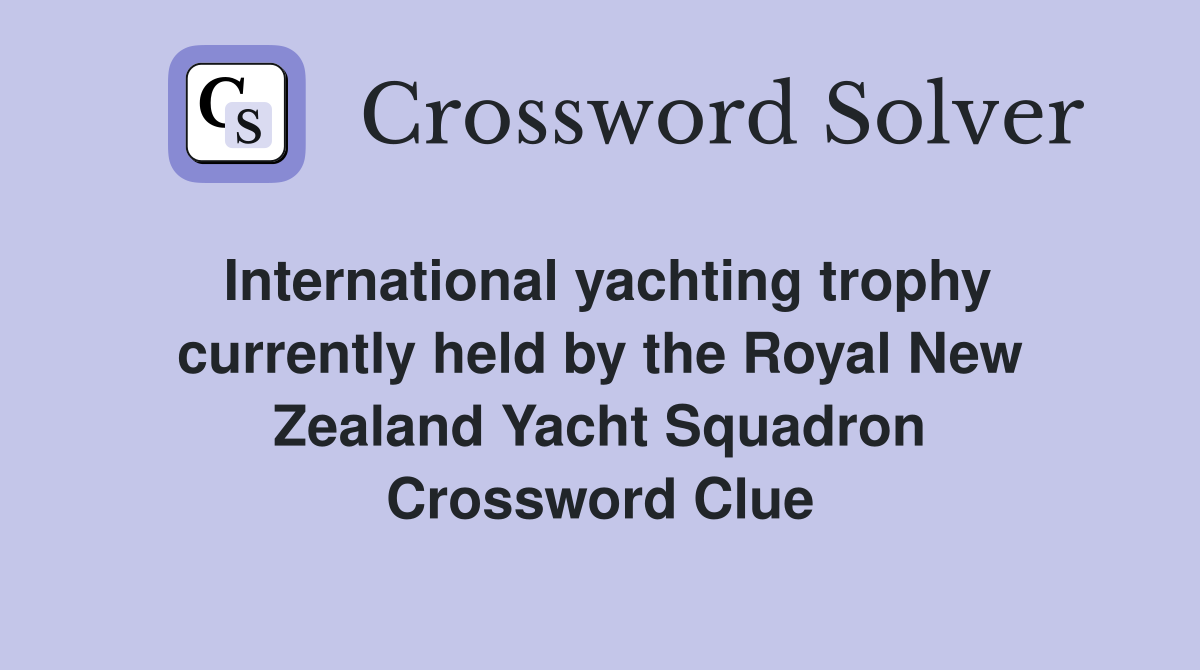 International yachting trophy currently held by the Royal New Zealand Yacht Squadron Crossword Clue