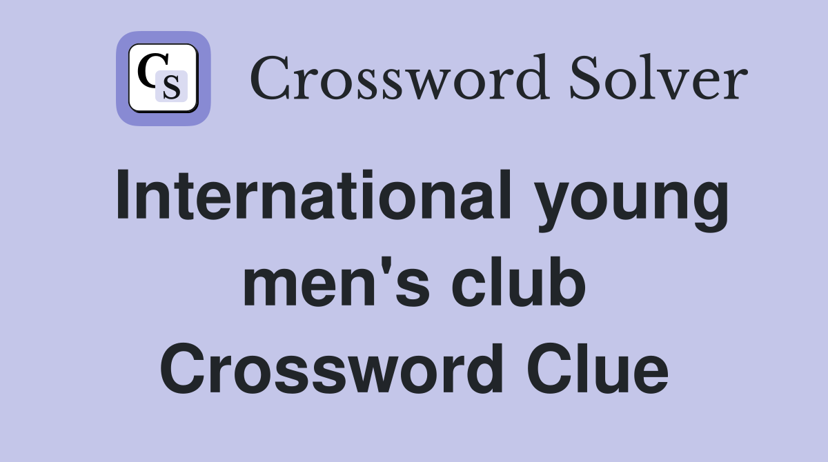 International young men's club Crossword Clue