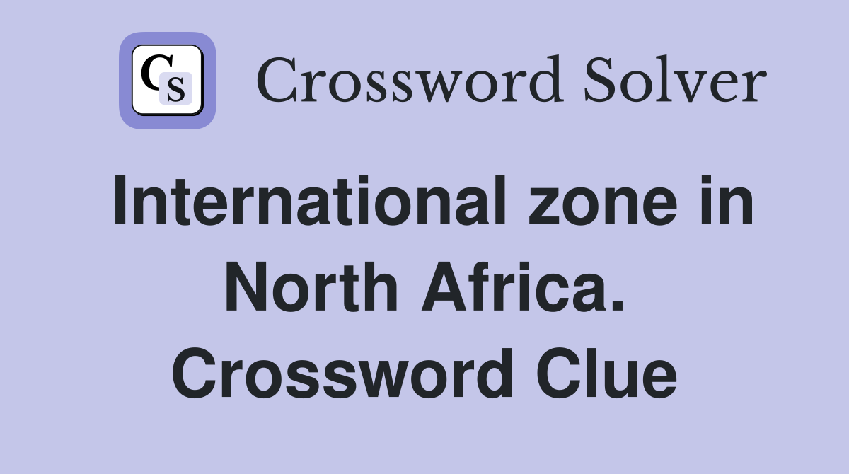International zone in North Africa. Crossword Clue