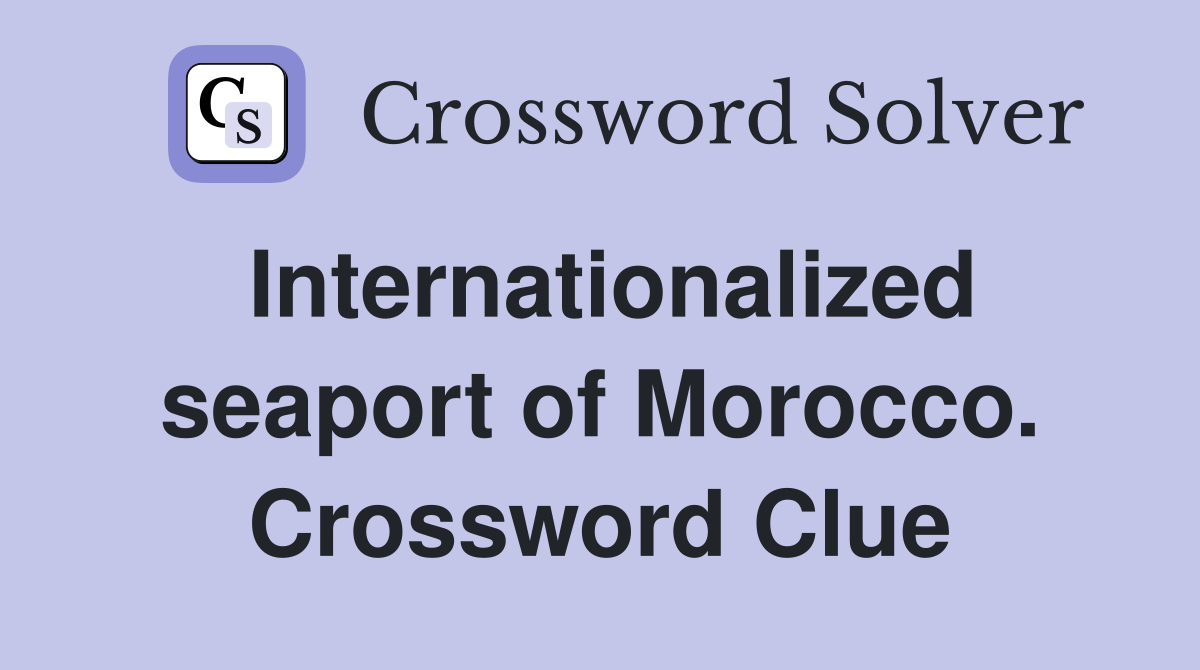 Internationalized seaport of Morocco. Crossword Clue