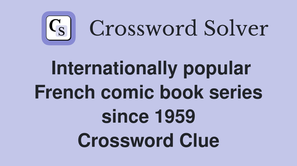 Internationally popular French comic book series since 1959 Crossword Clue