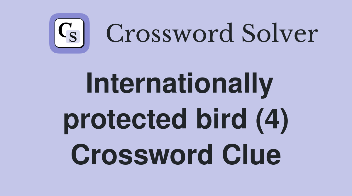 Internationally protected bird (4) Crossword Clue