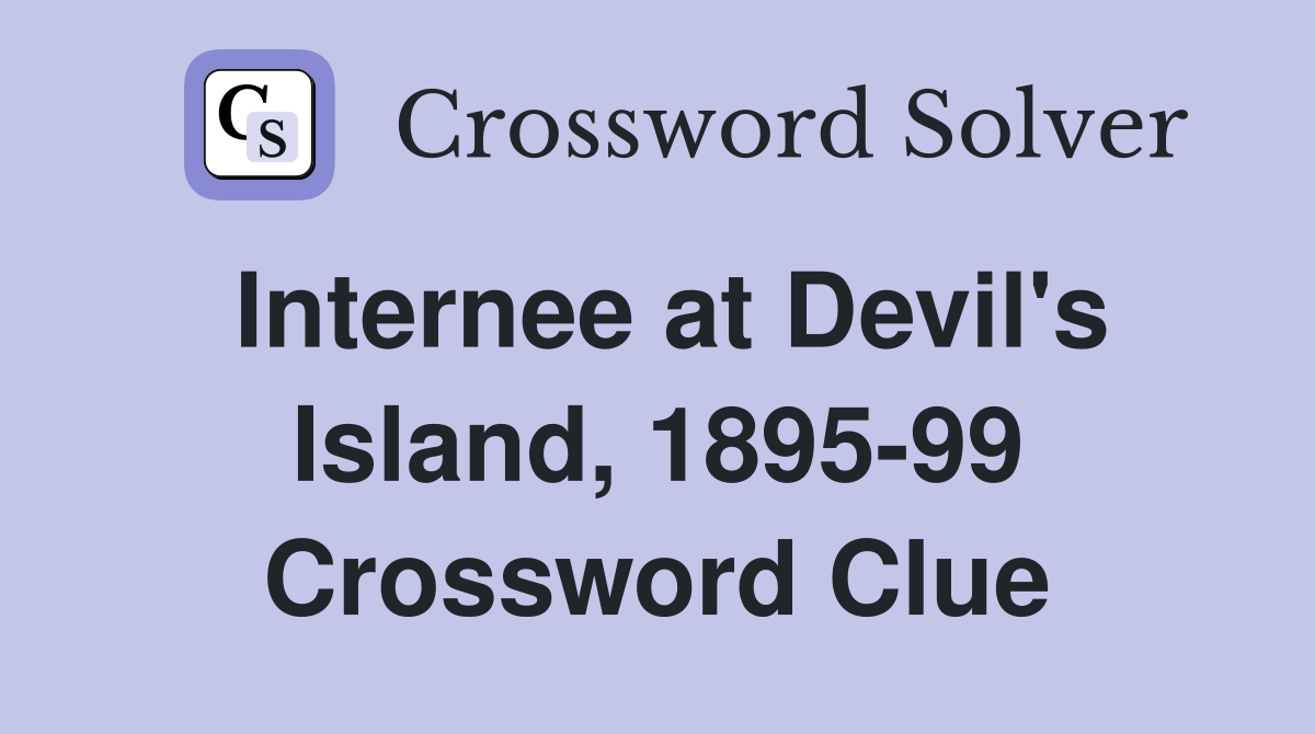 Internee at Devil's Island, 1895-99 Crossword Clue