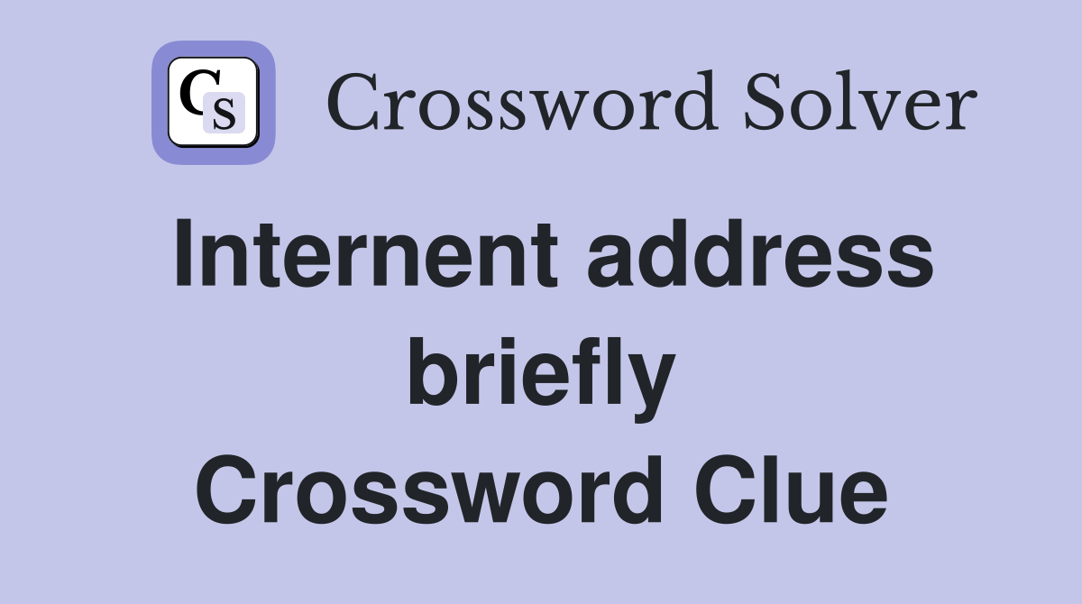 Internent address briefly Crossword Clue