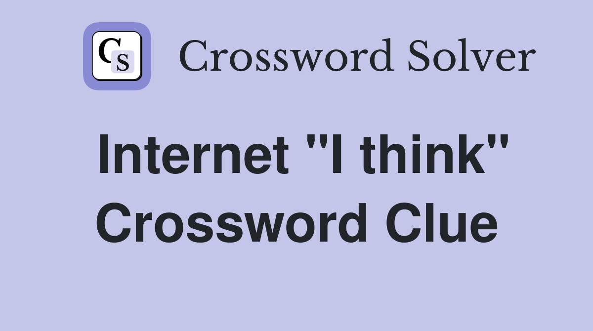 Internet "I think" Crossword Clue