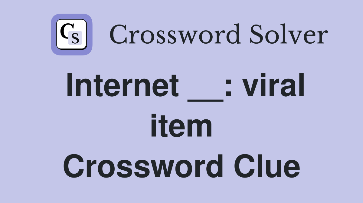 Internet __: viral item Crossword Clue