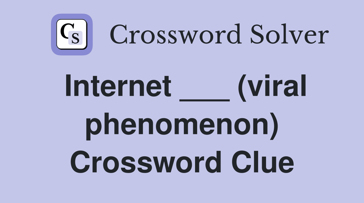 Internet ___ (viral phenomenon) Crossword Clue