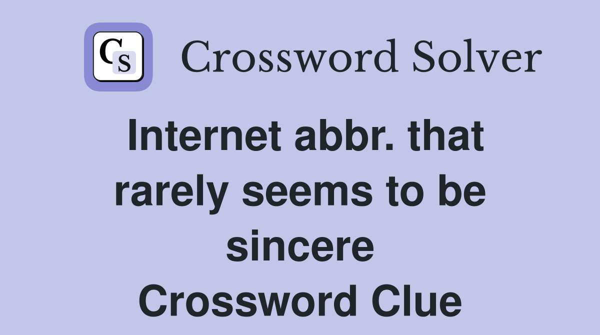 Internet abbr. that rarely seems to be sincere Crossword Clue