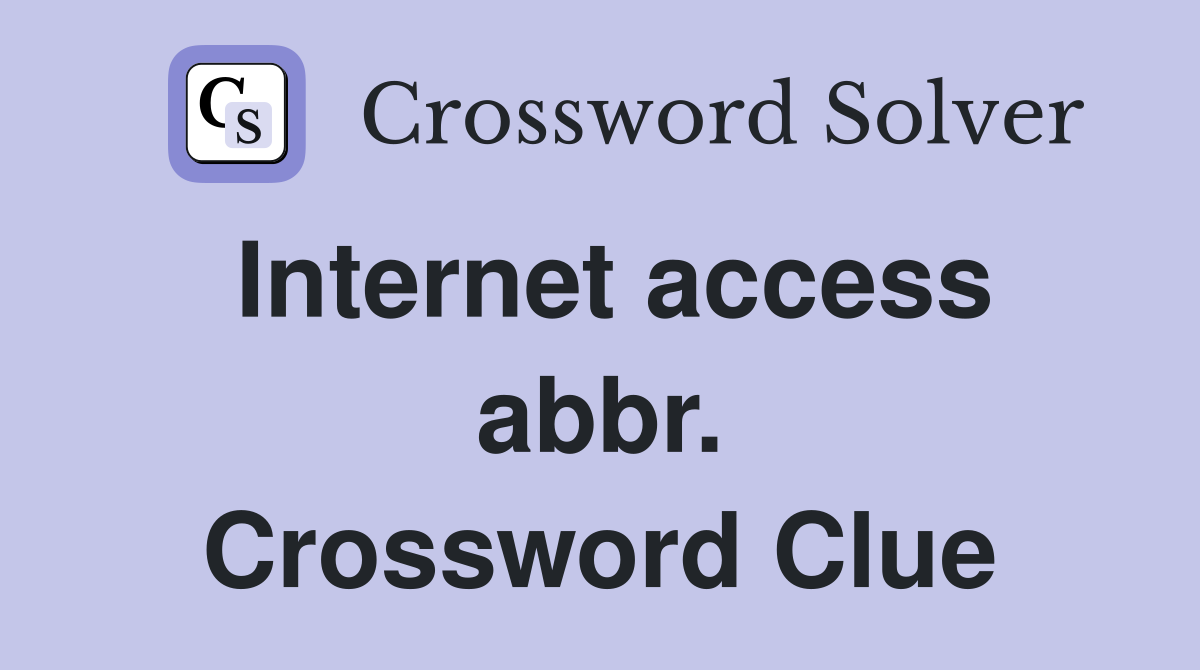 Internet access abbr. Crossword Clue