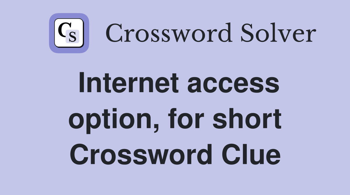Internet access option, for short Crossword Clue