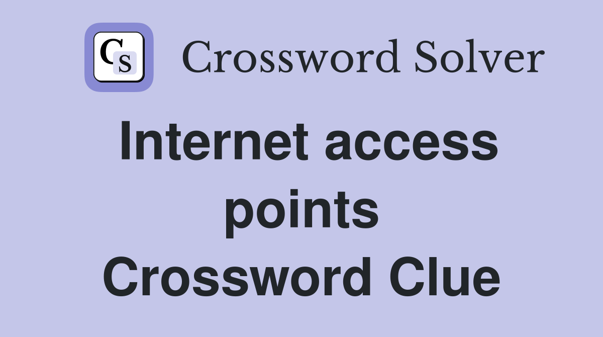 Internet access points Crossword Clue