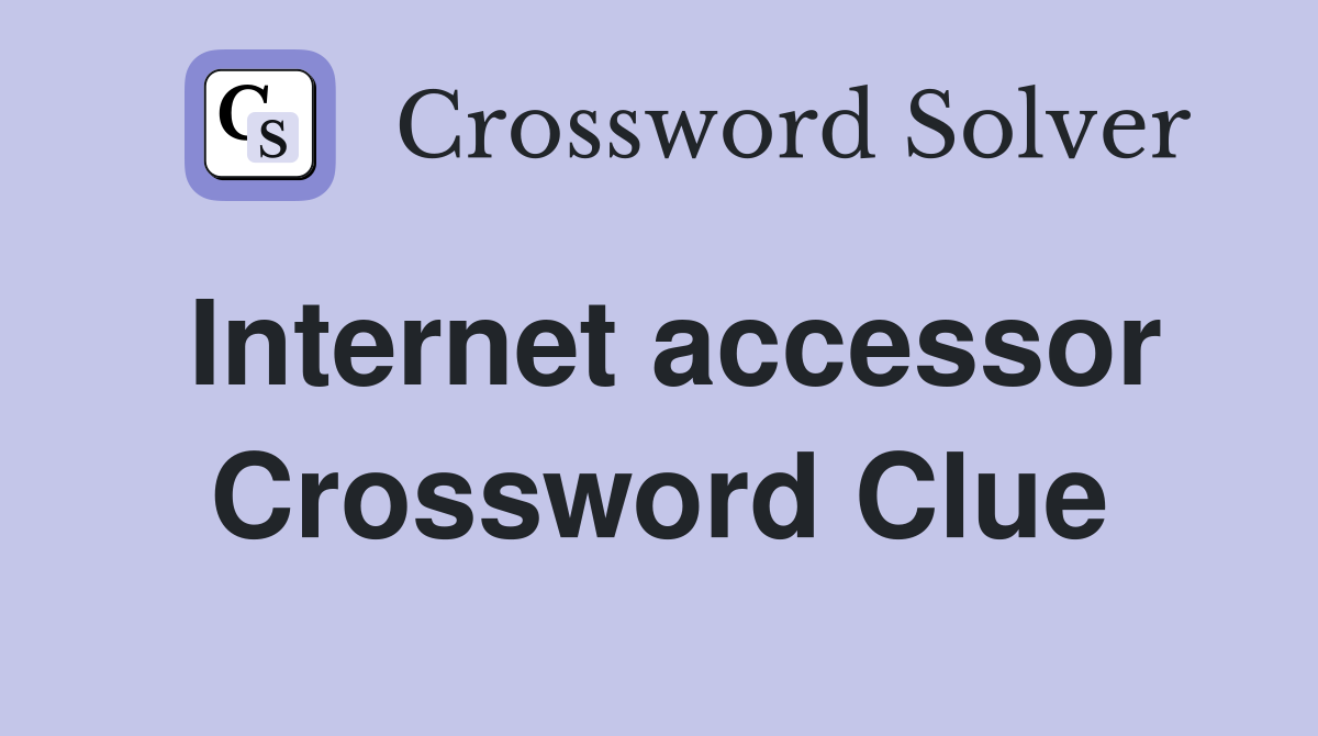 Internet accessor Crossword Clue