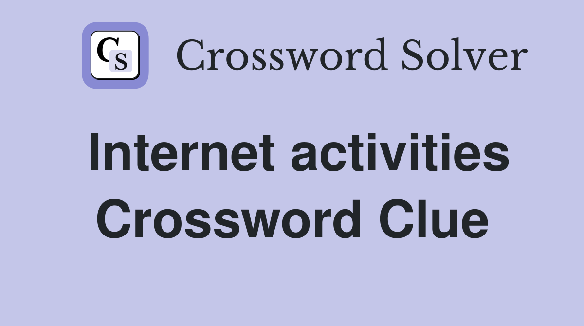 Internet activities Crossword Clue